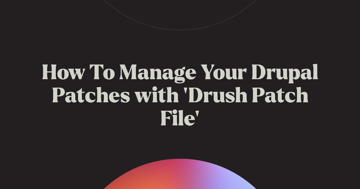 How To Manage Your Drupal Patches with 'Drush Patch File' Chromatic